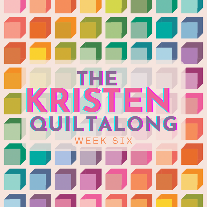 The Kristen Quiltalong Week 6 - Quilt Top Construction